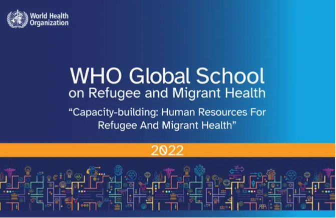 WHO Global School on Refugee and Migrant Health, 2022 H0104EN